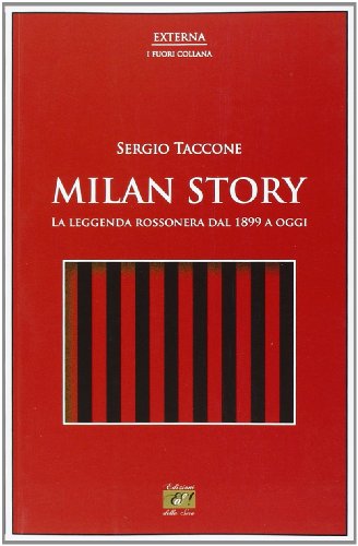Milan story. La leggenda rossonera dal 1899 a oggi