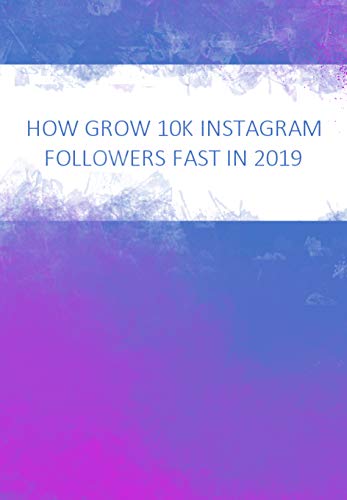 how to grow 10k followers fast in 2019 master the instagram algorithm by marketing - 0 to 10k instagram followers