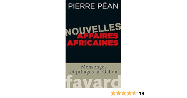 Nouvelles Affaires Africaines Mensonges Et Pillages Au Gabon Documents Ebook Pean Pierre Amazon Fr