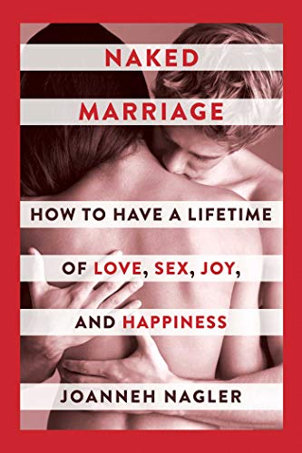 Naked Marriage How To Have A Lifetime Of Love Sex Joy