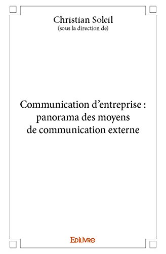 Communication d'Entreprise : Panorama des Moyens de Communication Externe