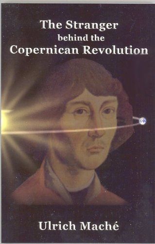 The Stranger Behind the Copernican Revolution: Notes, Letters And Diary Entries Of G. Jochim Rheticu The Stranger Behind the Copernican Revolution: Notes, Letters And Diary Entries Of G. Jochim Rheticu