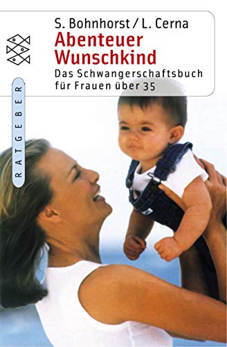 Abenteuer Wunschkind: Das Schwangerschaftsbuch für Frauen über 35 (Fischer Ratgeber)