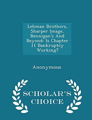 United States Congress House of RepresenLehman Brothers, Sharper Image, Bennigan's and Beyond: Is Chapter 11 Bankruptcy Working? - Scholar's Choice Edition