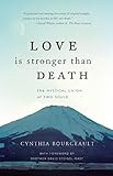 Love is Stronger than Death: The Mystical Union of Two Souls by Cynthia Bourgeault, David Steindl-Rast