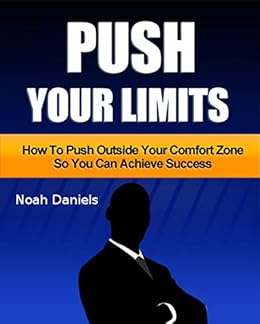 Push Your Limits How To Push Outside Your Comfort Zone So You Can