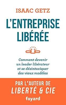 FAYARD L'Entreprise libérée: Comment devenir un leader libérateur et se désintoxiquer des vieux modèles