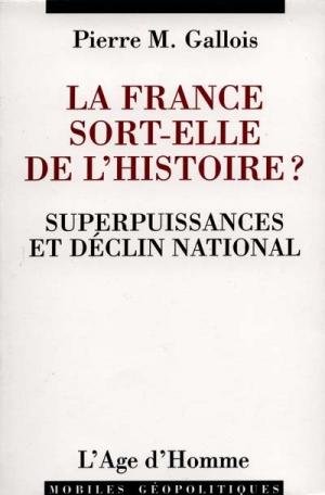 La France sort-elle de l'histoire ? Superpuissances et dÃ©clin national gratuit
