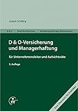 D&O-Versicherung und Managerhaftung für Unternehmensleiter und Aufsichtsräte: D&O - Straf-Rechtsschutz - Anstellungsvertrags-Rechtsschutz Eine Übersicht für Praktiker by Joseph Schilling