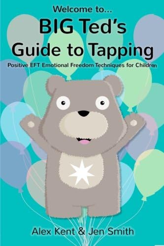BIG Ted's Guide to Tapping: Positive EFT Emotional Freedom Techniques for Children: 1 (Big Ted's Guides)