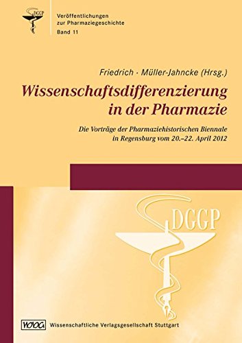 Wissenschaftsdifferenzierung in der Pharmazie: Die Vorträge der Pharmaziehistorischen Biennale in Regensburg vom 20.-22. April 2012 ... für Geschichte der Pharmazie e.V.)