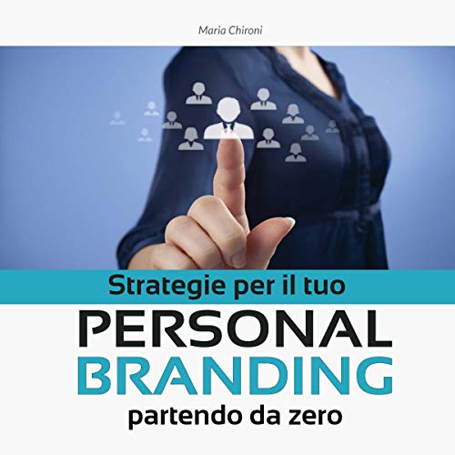 Strategie per il tuo Personal Branding partendo da zero Strategie per il tuo Personal Branding partendo da zero