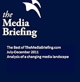 Image de The Best of TheMediaBriefing.com 2011, July to December - Analysis of a changing media landscape (English Edition)