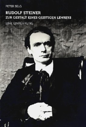 Rudolf Steiner - zur Gestalt eines geistigen Lehrers: Eine Einführung