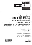 Image de Vie sociale et professionnelle, santé, environnement, consommation, entreprise et vie professionnelle : Livre du professeur