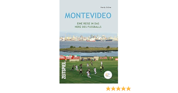 Montevideo Eine Reise In Das Herz Des Fussballs Grune Hardy Amazon De Bucher