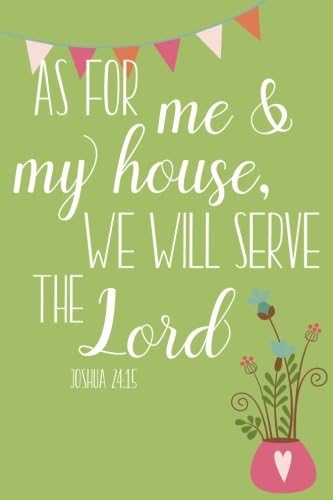 As For Me and My House, We Will Serve The Lord (6x9 Journal): Lined Writing Notebook, 120 Pages – Sage Green with Pink Flower and Bunting Details and ... Quote (Encouraging Bible Verse Journals)