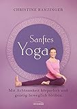 Sanftes Yoga: Mit Achtsamkeit körperlich und geistig beweglich bleiben by 
