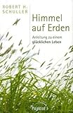 Himmel auf Erden: Anleitung zu einem glücklichen Leben by 