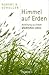 Himmel auf Erden: Anleitung zu einem glücklichen Leben by 