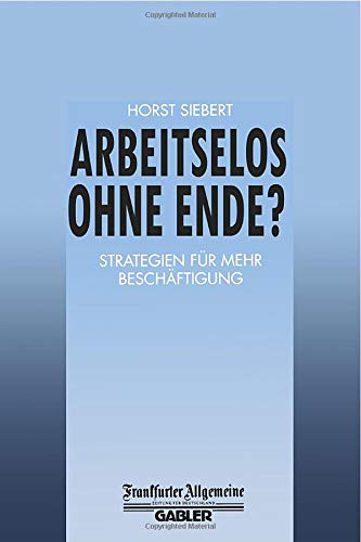 Arbeitslos Ohne Ende?: Strategien für Mehr Beschäftigung (FAZ - Gabler Edition)