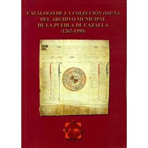Catálogo de la Colección Osuna del Archivo Municipal de la Puebla de Cazalla (1267-1599) (Catálogos (Historia))