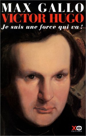 couverture de : Victor Hugo, Je suis une force qui va !