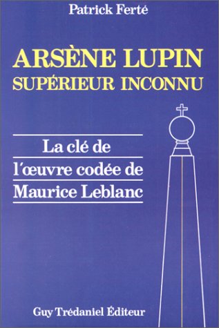 Download Arsène Lupin : Supérieur inconnu, la clé de l'oeuvre codée de Maurice Leblanc Download Arsène Lupin : Supérieur inconnu, la clé de l'oeuvre codée de Maurice Leblanc