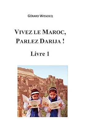 Vivez Le Maroc Parlez Darija Livre 1 Arabe Dialectal Marocain Cours Approfondi De Darija French Edition Ebook Wissocq Gerard Amazon Co Uk Kindle Store