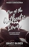 Frauen Kennenlernen: Rise of the Authentic Lover - Lektionen meiner Verführungen by Ignatz Rajher