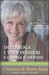 Interroga i tuoi pensieri e cambia il mondo Interroga i tuoi pensieri e cambia il mondo