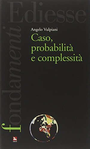 Caso, probabilità e complessità Caso, probabilità e complessità