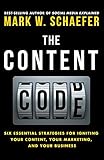 The Content Code: Six essential strategies to ignite your content, your marketing, and your business by Mark W. Schaefer