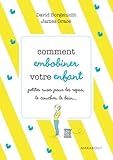 Comment embobiner votre enfant : Petites ruses pour faciliter les repas, le coucher, le bain et tous les moments de la journée
