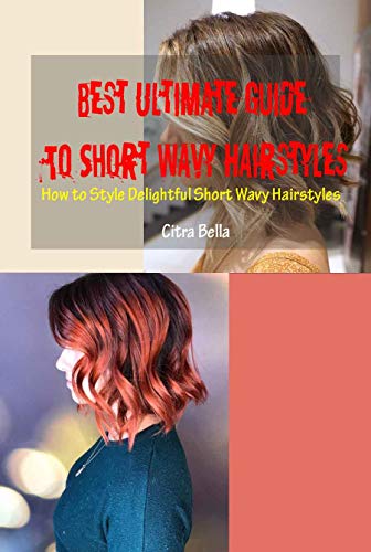 Best Ultimate Guide To Short Wavy Hairstyles How To Style