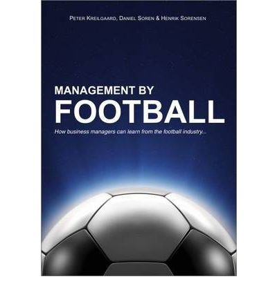 [(Management by Football)] [ By (author) Peter Kreilgaard, By (author) Daniel Soren, By (author) Henrik Sorensen ] [June, 2010]