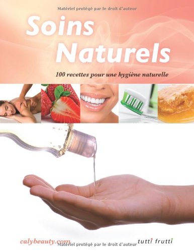 Download Soins naturels : 100 recettes pour une hygiène naturelle Download Soins naturels : 100 recettes pour une hygiène naturelle