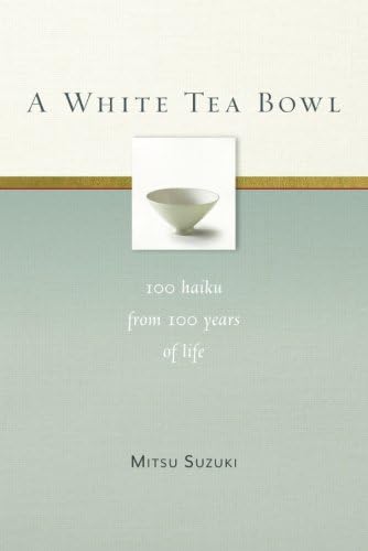 A White Tea Bowl: 100 Haiku from 100 Years of Life