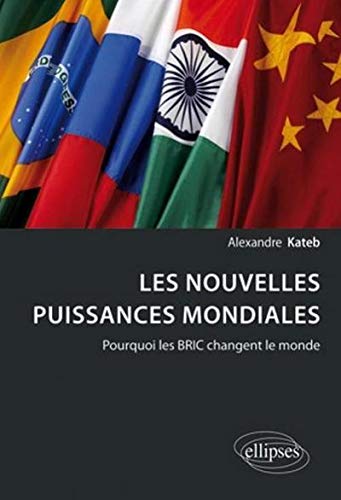Les Nouvelles Puissances Mondiales Pourquoi les BRIC Changent le Monde Les Nouvelles Puissances Mondiales Pourquoi les BRIC Changent le Monde