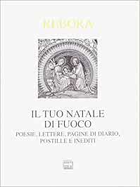 Poesie Di Natale Inedite.Amazon It Il Tuo Natale Di Fuoco Poesie Lettere Pagine Di Diario Postille E Inediti 1 Rebora Clemente Cicala R Rossi V Libri