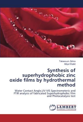 Synthesis of superhydrophobic zinc oxide films by hydrothermal method: Water Contact Angle,UV-VIS Spectrometeric and FTIR analysis of fabricated Superhydrophobic film and Photocatalysis test
