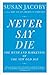 Never Say Die: The Myth and Marketing of the New Old Age (English Edition) by