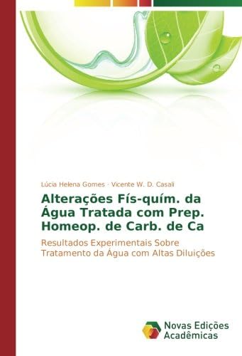 Alterações Fís-quím. da Água Tratada com Prep. Homeop. de Carb. de Ca: Resultados Experimentais Sobre Tratamento da Água com Altas Diluições