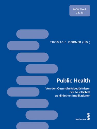 Public Health: Von den Gesundheitsbedürfnissen der Gesellschaft zu klinischen Implikationen. MCW - Block 22/23 [Medizinisches Curriculum der MedUni Wien]