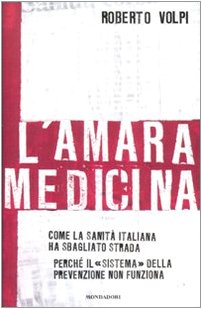 L'amara medicina. Come la sanità italiana ha sbagliato strada L'amara medicina. Come la sanità italiana ha sbagliato strada