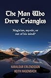  The Man Who Drew Triangles: Magician, Mystic, or Out of His Mind? (English Edition)