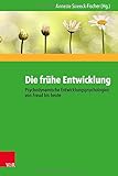 Die frühe Entwicklung - Psychodynamische Entwicklungspsychologien von Freud bis heute by Annette Streeck-Fischer