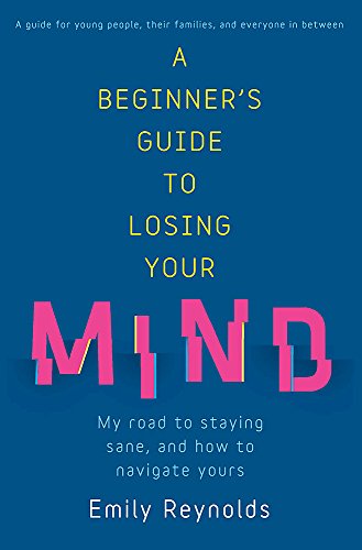A Beginner's Guide to Losing Your Mind: Survival techniques for staying sane
