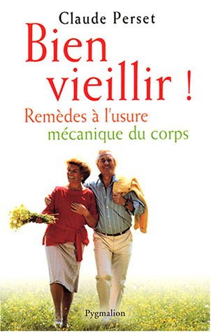 couverture de : Bien vieillir ! Rem&egrave;des &agrave; l'usure m&eacute;canique du corps