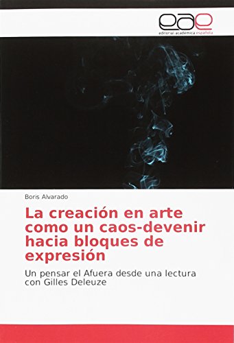 Download La creación en arte como un caos-devenir hacia bloques de expresión: Un pensar el Afuera desde una lectura con Gilles Deleuze Download La creación en arte como un caos-devenir hacia bloques de expresión: Un pensar el Afuera desde una lectura con Gilles Deleuze